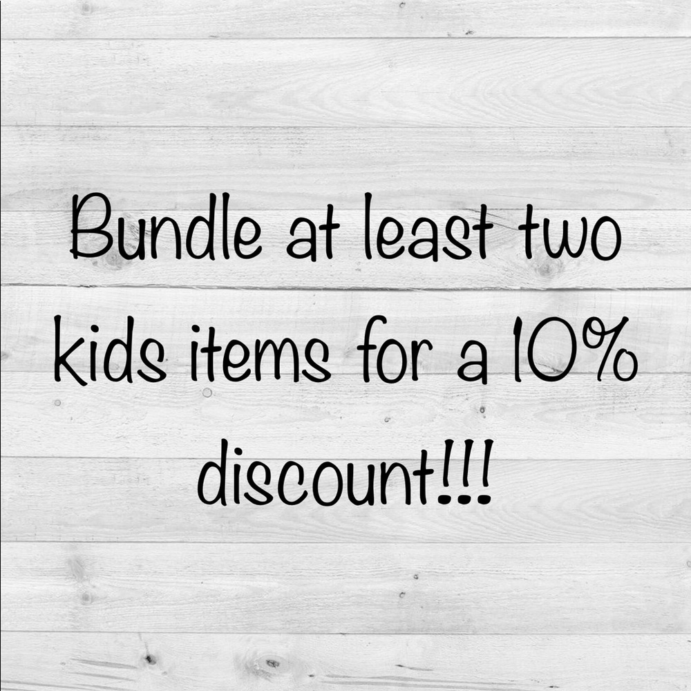 Bundle at least two kid items for a discount!!!